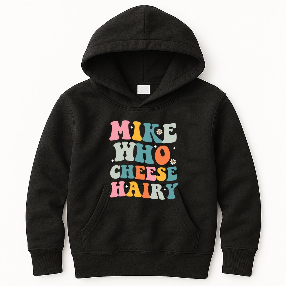 Mike Who Cheese Hairy Funny Adult Humor Kids Hoodie