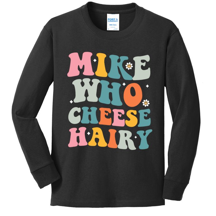 Mike Who Cheese Hairy Funny Adult Humor Kids Long Sleeve Shirt