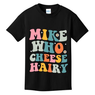 Mike Who Cheese Hairy Funny Adult Humor Kids T-Shirt