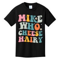 Mike Who Cheese Hairy Funny Adult Humor Kids T-Shirt