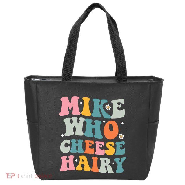 Mike Who Cheese Hairy Funny Adult Humor Zip Tote Bag