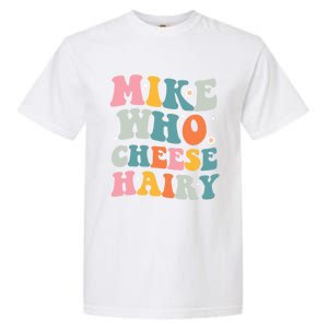 Mike Who Cheese Hairy Funny Adult Humor Garment-Dyed Heavyweight T-Shirt