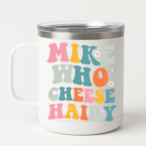 Mike Who Cheese Hairy Funny Adult Humor 12 oz Stainless Steel Tumbler Cup