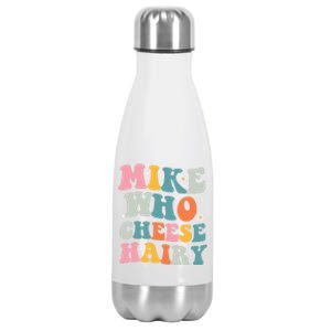 Mike Who Cheese Hairy Funny Adult Humor Stainless Steel Insulated Water Bottle