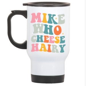 Mike Who Cheese Hairy Funny Adult Humor Stainless Steel Travel Mug