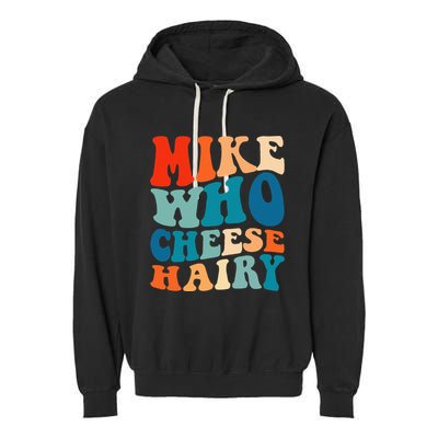 Mike Who Cheese Hairy Meme Adult Social Media Joke Funny Garment-Dyed Fleece Hoodie