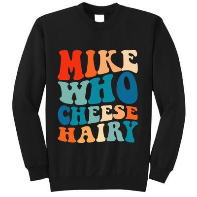 Mike Who Cheese Hairy Meme Adult Social Media Joke Funny Sweatshirt