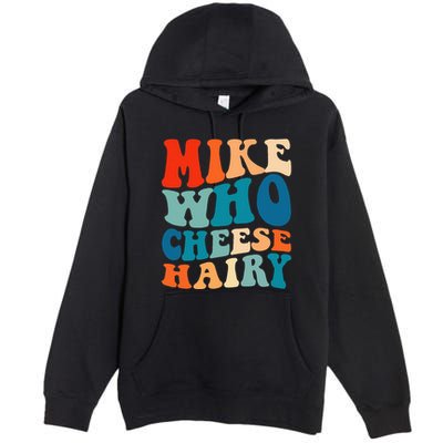Mike Who Cheese Hairy Meme Adult Social Media Joke Funny Premium Pullover Hoodie