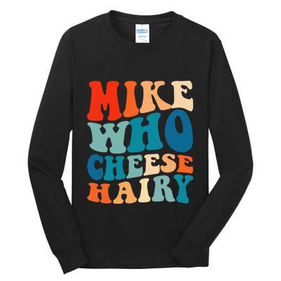 Mike Who Cheese Hairy Meme Adult Social Media Joke Funny Tall Long Sleeve T-Shirt