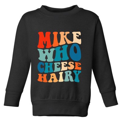 Mike Who Cheese Hairy Meme Adult Social Media Joke Funny Toddler Sweatshirt