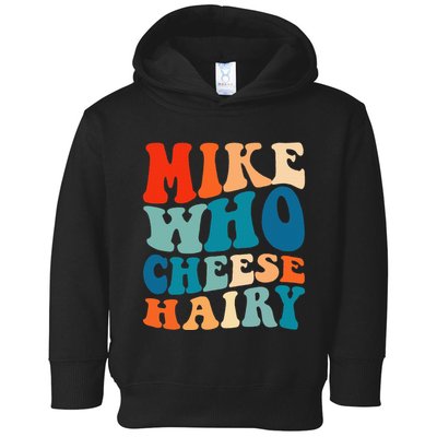 Mike Who Cheese Hairy Meme Adult Social Media Joke Funny Toddler Hoodie