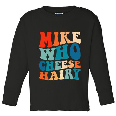 Mike Who Cheese Hairy Meme Adult Social Media Joke Funny Toddler Long Sleeve Shirt