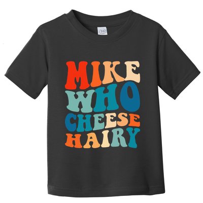 Mike Who Cheese Hairy Meme Adult Social Media Joke Funny Toddler T-Shirt