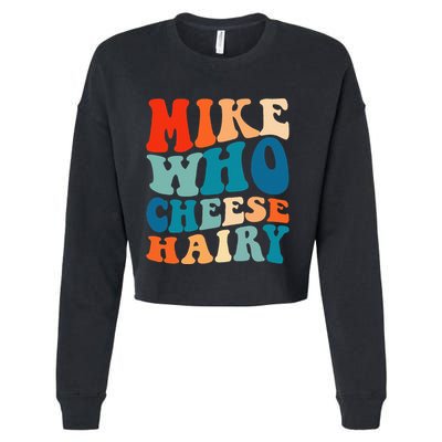 Mike Who Cheese Hairy Meme Adult Social Media Joke Funny Cropped Pullover Crew