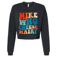 Mike Who Cheese Hairy Meme Adult Social Media Joke Funny Cropped Pullover Crew