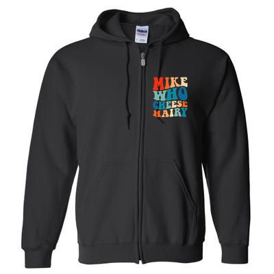 Mike Who Cheese Hairy Meme Adult Social Media Joke Funny Full Zip Hoodie