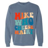 Mike Who Cheese Hairy Meme Adult Social Media Joke Funny Garment-Dyed Sweatshirt