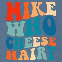 Mike Who Cheese Hairy Meme Adult Social Media Joke Funny Garment-Dyed Sweatshirt