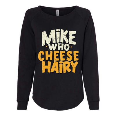 Mike Who Cheese Hairy Funny Meme Sarcastic Social Media Joke Womens California Wash Sweatshirt