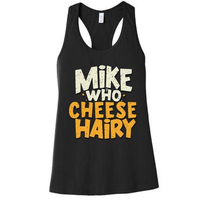 Mike Who Cheese Hairy Funny Meme Sarcastic Social Media Joke Women's Racerback Tank