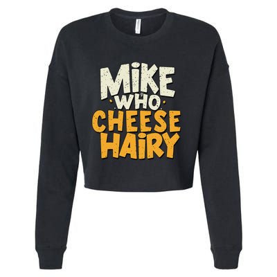 Mike Who Cheese Hairy Funny Meme Sarcastic Social Media Joke Cropped Pullover Crew