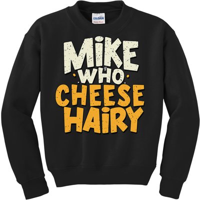 Mike Who Cheese Hairy Funny Meme Sarcastic Social Media Joke Kids Sweatshirt