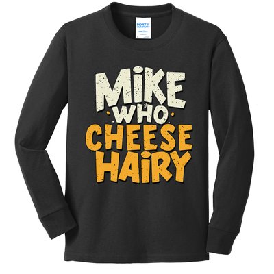 Mike Who Cheese Hairy Funny Meme Sarcastic Social Media Joke Kids Long Sleeve Shirt