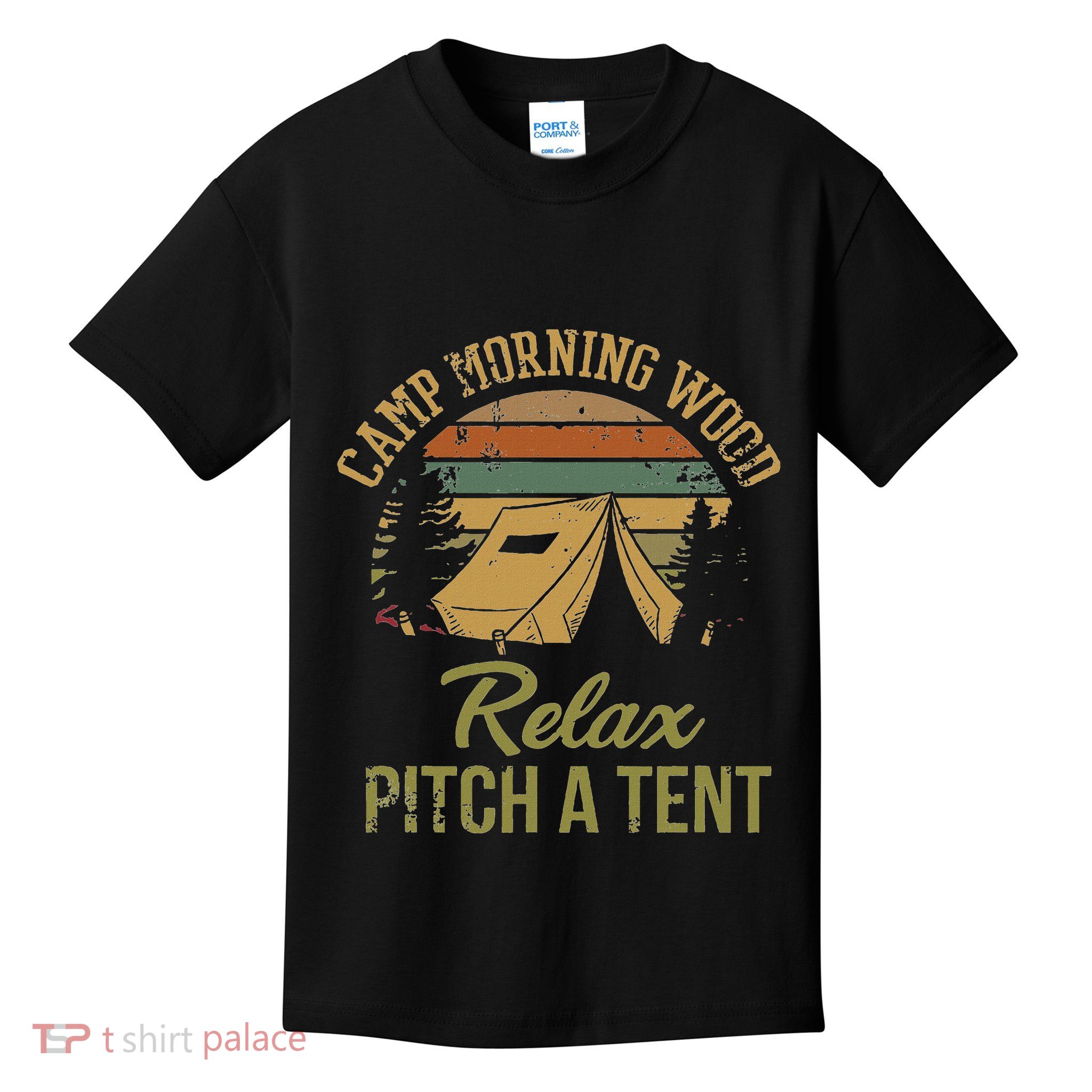 Morning Wood Camp Relax Pitch A Tent Enjoy The Morning Wood Kids T-Shirt