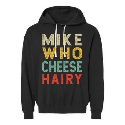 Mike Who Cheese Hairy Funny Humor Embarrassing Garment-Dyed Fleece Hoodie