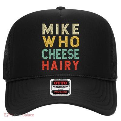 Mike Who Cheese Hairy Funny Humor Embarrassing High Crown Mesh Back Trucker Hat