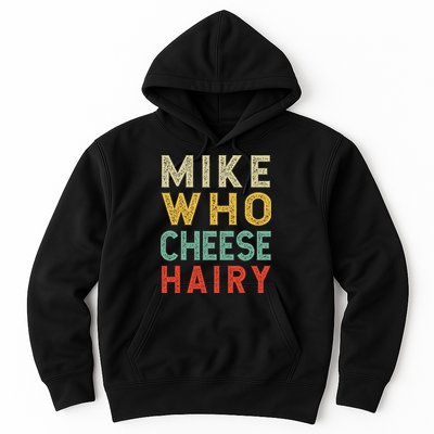 Mike Who Cheese Hairy Funny Humor Embarrassing Hoodie
