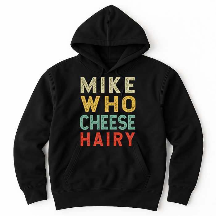 Mike Who Cheese Hairy Funny Humor Embarrassing Hoodie