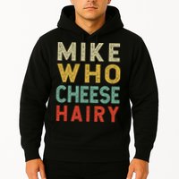 Mike Who Cheese Hairy Funny Humor Embarrassing Hoodie
