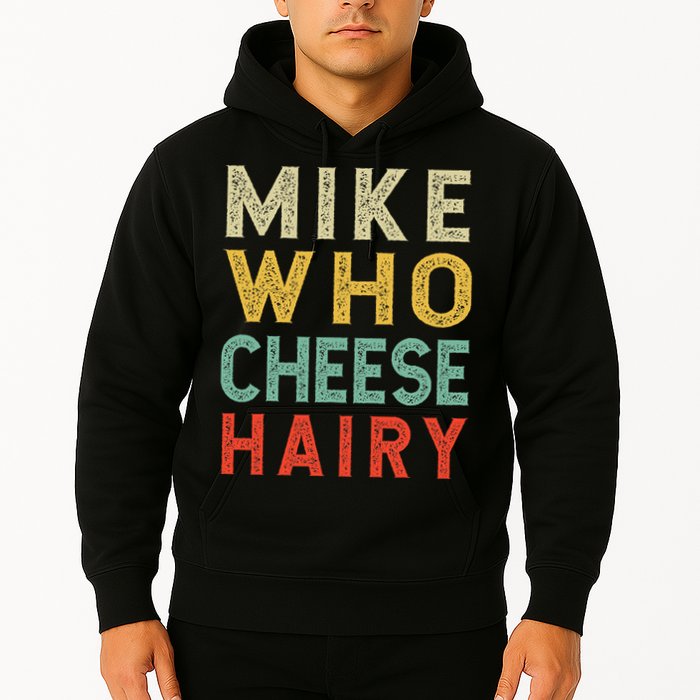 Mike Who Cheese Hairy Funny Humor Embarrassing Hoodie