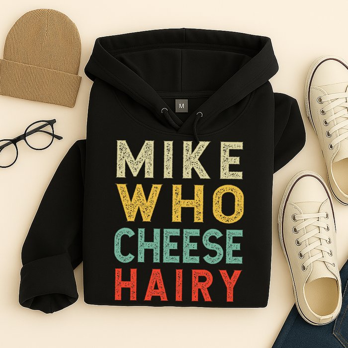 Mike Who Cheese Hairy Funny Humor Embarrassing Hoodie