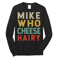 Mike Who Cheese Hairy Funny Humor Embarrassing Long Sleeve Shirt