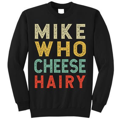 Mike Who Cheese Hairy Funny Humor Embarrassing Sweatshirt