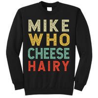 Mike Who Cheese Hairy Funny Humor Embarrassing Sweatshirt
