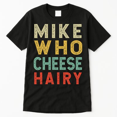 Mike Who Cheese Hairy Funny Humor Embarrassing Tall T-Shirt
