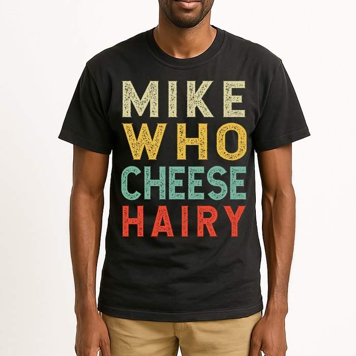 Mike Who Cheese Hairy Funny Humor Embarrassing Tall T-Shirt