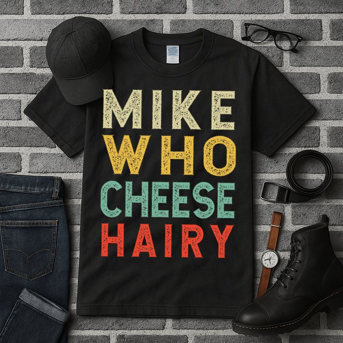 Mike Who Cheese Hairy Funny Humor Embarrassing Tall T-Shirt