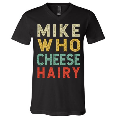 Mike Who Cheese Hairy Funny Humor Embarrassing V-Neck T-Shirt