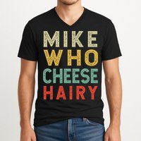 Mike Who Cheese Hairy Funny Humor Embarrassing V-Neck T-Shirt