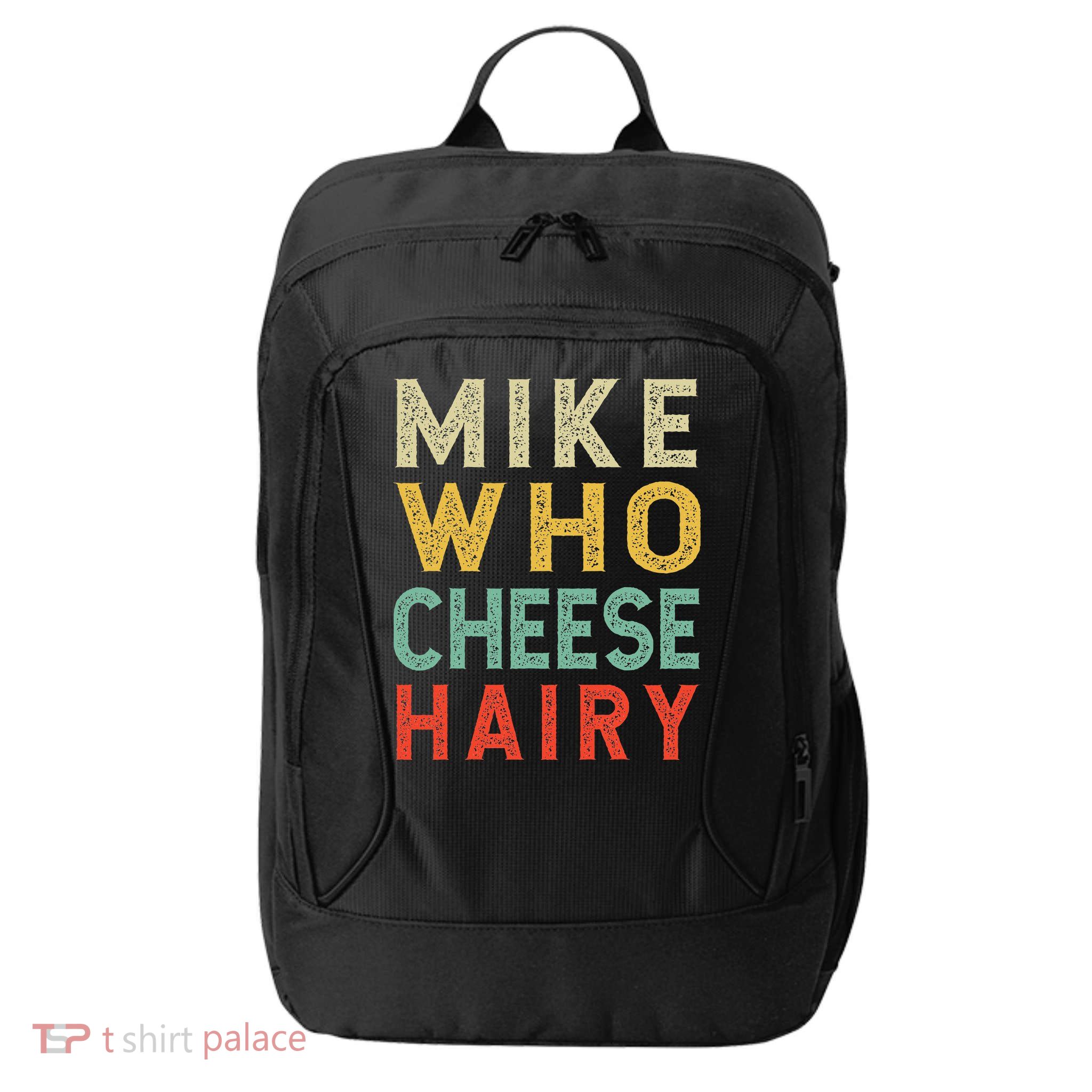 Mike Who Cheese Hairy Funny Humor Embarrassing City Backpack