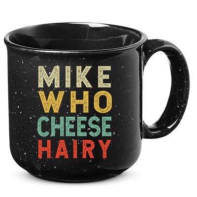 Mike Who Cheese Hairy Funny Humor Embarrassing 15oz Campfire Ceramic Mug
