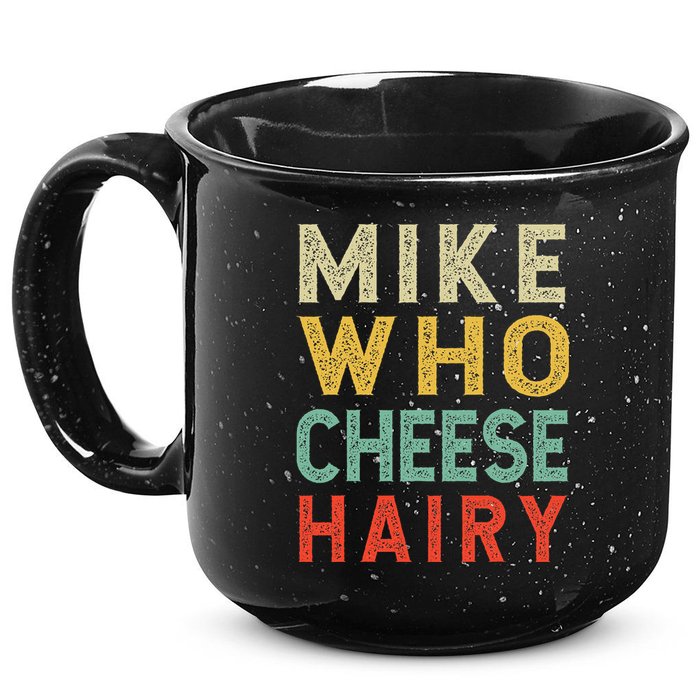 Mike Who Cheese Hairy Funny Humor Embarrassing 15oz Campfire Ceramic Mug