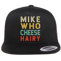 Mike Who Cheese Hairy Funny Humor Embarrassing Flatbill Hat