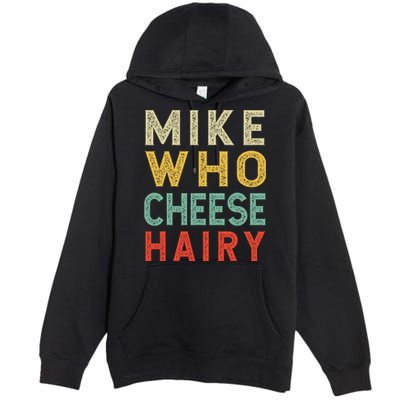 Mike Who Cheese Hairy Funny Humor Embarrassing Premium Pullover Hoodie