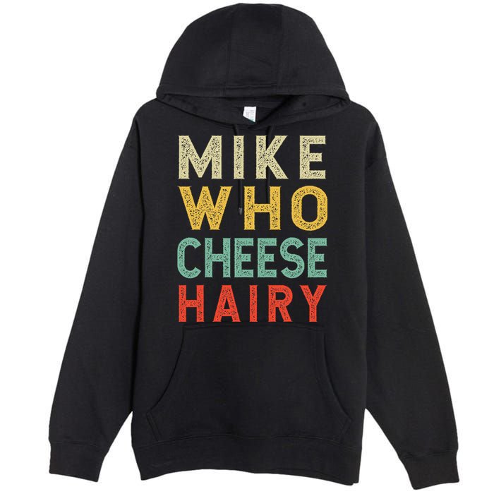 Mike Who Cheese Hairy Funny Humor Embarrassing Premium Pullover Hoodie