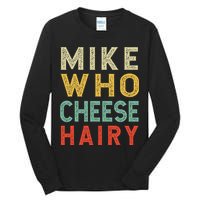 Mike Who Cheese Hairy Funny Humor Embarrassing Tall Long Sleeve T-Shirt